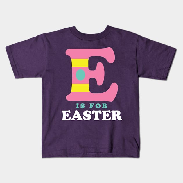 E is for Easter Shirt for Kids Toddler Alphabet Kids T-Shirt by PodDesignShop